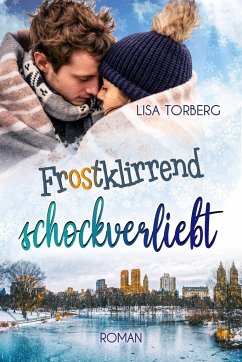 Frostklirrend schockverliebt - Torberg, Lisa