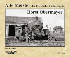 Alte Meister der Eisenbahn-Photographie: Horst Obermayer - Kandler, Udo