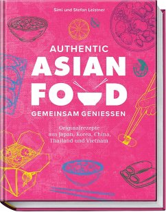 Authentic Asian Food - Gemeinsam genießen - Leistner, Simi & Stefan