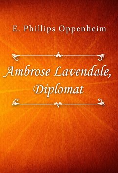 Ambrose Lavendale, Diplomat (eBook, ePUB) - Phillips Oppenheim, E.