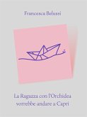 La Ragazza con l'Orchidea vorrebbe andare a Capri (eBook, ePUB)