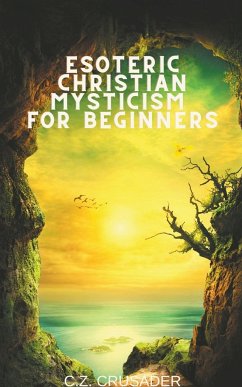 Esoteric Christian Mysticism for Beginners - Crusader, C. Z.