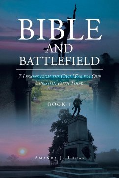 Bible and Battlefield 7 Lessons from the Civil War for our Christian Faith Today: Book 1 - Lucas, Amanda J.
