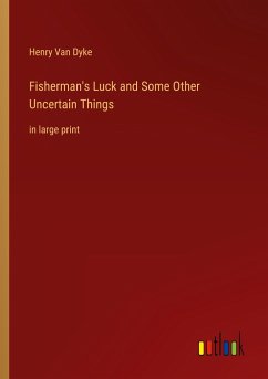 Fisherman's Luck and Some Other Uncertain Things - Dyke, Henry Van