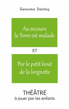 Au secours la Terre est malade ET Par le petit bout de la lorgnette - Steinling, Geneviève