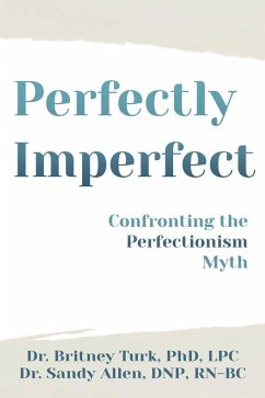 Perfectly Imperfect: Confronting the Perfectionism Myth (eBook, ePUB) - Turk, Britney; Allen, Sandy