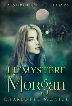 Le mystère Morgan (La sorcière du temps, #1) (eBook, ePUB) - Munich, Charlotte