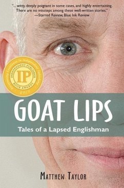 Goat Lips: Tales of a Lapsed Englishman - Taylor, Matthew