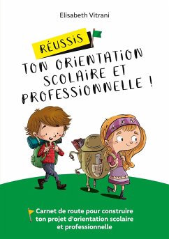 Réussis ton orientation scolaire et professionnelle ! - Vitrani, Elisabeth