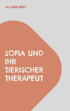 Sofia und ihr tierischer Therapeut - Wolf, J.R. Lucas