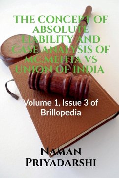THE CONCEPT OF ABSOLUTE LIABILITY AND CASE ANALYSIS OF MC.MEHTA VS UNION OF INDIA - Priyadarshi, Naman