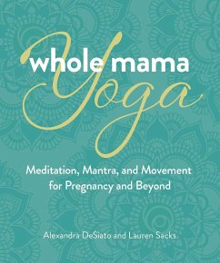 Whole Mama Yoga (eBook, ePUB) - Desiato, Alexandra; Sacks, Lauren