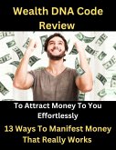 Wealth DNA Code Review - To Attract Money To You Effortlessly - Money Manifest (eBook, ePUB)