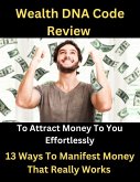 Wealth DNA Code Review - To Attract Money To You Effortlessly - Money Manifest (eBook, ePUB) Wealth DNA Code Review - To Attract Money To You Effortlessly - Money Manifest (eBook, ePUB)