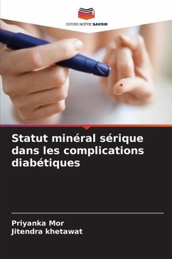 Statut minéral sérique dans les complications diabétiques - Mor, Priyanka;Khetawat, Jitendra