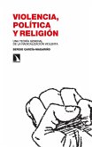 Violencia, política y religión : una teoría general de la radicalización violenta Violencia, política y religión : una teoría general de la radicalización violenta