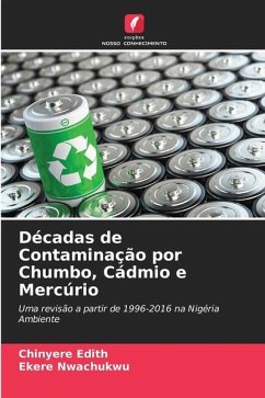 Décadas de Contaminação por Chumbo, Cádmio e Mercúrio - Edith, Chinyere;Nwachukwu, Ekere