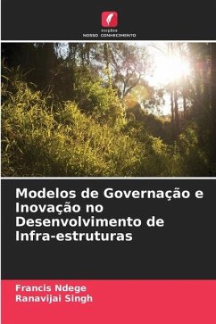 Modelos de Governação e Inovação no Desenvolvimento de Infra-estruturas - Ndege, Francis;Singh, Ranavijai