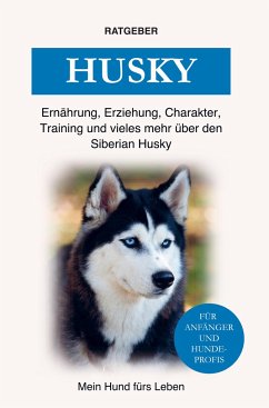 Siberian Husky - Ratgeber, Mein Hund fürs Leben