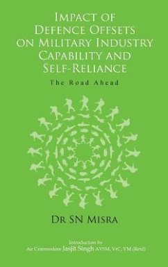 Impact of Defence Offsets on Military Industry Capability and Self-Reliance: The Road Ahead - Misra, S. N.