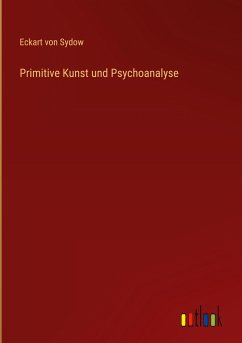 Primitive Kunst und Psychoanalyse - Sydow, Eckart Von