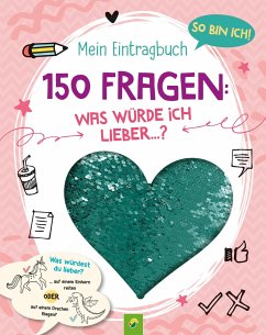 So bin ich! Mein Eintragbuch. 150 Fragen: Was würde ich lieber ...? Ab 8 - Menten, Susanne;Schwager & Steinlein Verlag