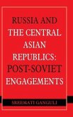 Russia and the Central Asian Republics: Post-Soviet Engagements