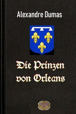 Die Prinzen von Orleans (eBook, ePUB) - Dumas d. Ä., Alexandre