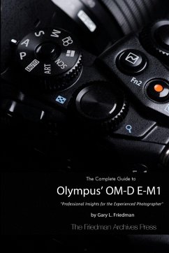 The Complete Guide to Olympus' O-MD E-M1 (B&W Edition) - Friedman, Gary L