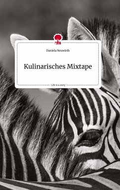 Kulinarisches Mixtape. Life is a Story - story.one - Neuwirth, Daniela