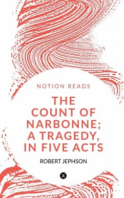 THE COUNT OF NARBONNE; A TRAGEDY, IN FIVE ACTS - Jephson, Robert