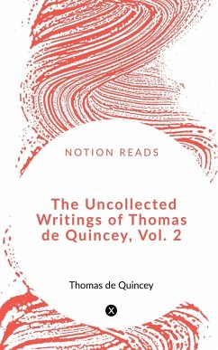 The Uncollected Writings of Thomas de Quincey, Vol. 2 - de, Thomas