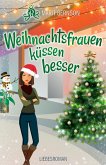 Weihnachtsfrauen küssen besser (eBook, ePUB)