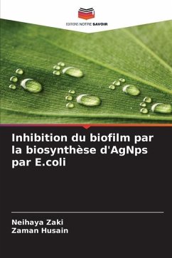 Inhibition du biofilm par la biosynthèse d'AgNps par E.coli - Zaki, Neihaya;Husain, Zaman