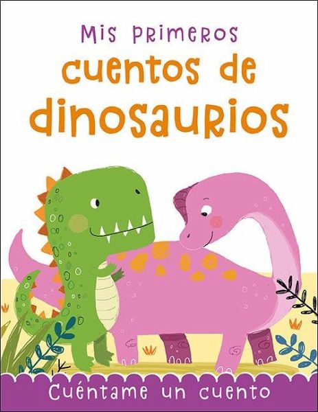 Mis primeros cuentos de dinosaurios Mis primeros cuentos de dinosaurios