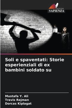 Soli e spaventati: Storie esperienziali di ex bambini soldato su - Ali, Mustafa Y.;Rejman, Travis;Kiplagat, Dorcas