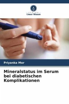 Mineralstatus im Serum bei diabetischen Komplikationen - Mor, Priyanka;Khetawat, Jitendra