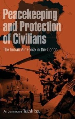 Peacekeeping and Protection of Civilians: The Indian Air Force in the Congo - Isser, Rajesh