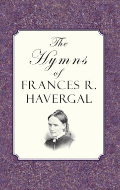 The Hymns of Frances Ridley Havergal - Havergal, Frances Ridley