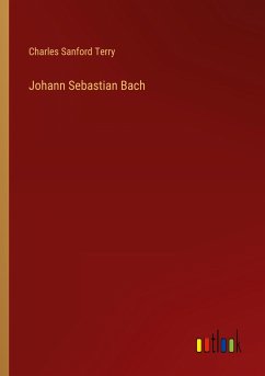Johann Sebastian Bach - Terry, Charles Sanford