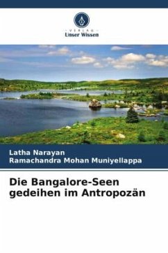 Die Bangalore-Seen gedeihen im Antropozän - Narayan, Latha;Muniyellappa, Ramachandra Mohan