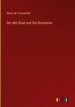 Der alte Staat und Die Revolution - Tocqueville, Alexis De