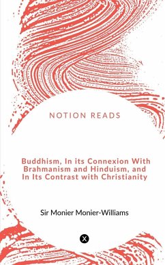 Buddhism, In its Connexion With Brahmanism and Hinduism, and In Its Contrast with Christianity - Monier