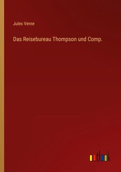 Das Reisebureau Thompson und Comp. - Verne, Jules