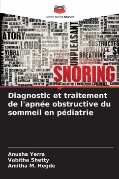 Diagnostic et traitement de l'apnée obstructive du sommeil en pédiatrie - Yerra, Anusha;Shetty, Vabitha;Hegde, Amitha M.