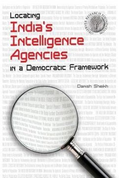 Locating India's Intelligence Agencies in a Democratic Framework - Sheikh, Danish