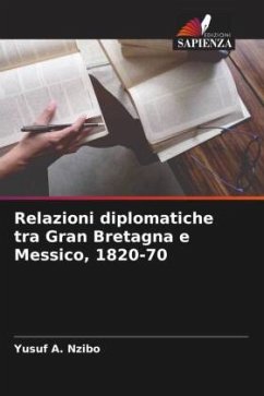 Relazioni diplomatiche tra Gran Bretagna e Messico, 1820-70 - Nzibo, Yusuf A.