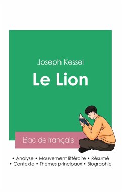 Réussir son Bac de français 2023: Analyse du roman Le Lion de Joseph Kessel - Kessel, Joseph Réussir son Bac de français 2023: Analyse du roman Le Lion de Joseph Kessel - Kessel, Joseph