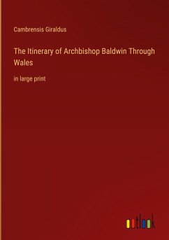 The Itinerary of Archbishop Baldwin Through Wales - Giraldus, Cambrensis