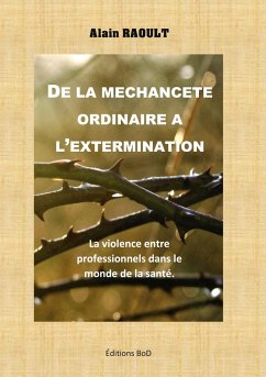 De la méchanceté ordinaire à l'extermination - Raoult, Alain